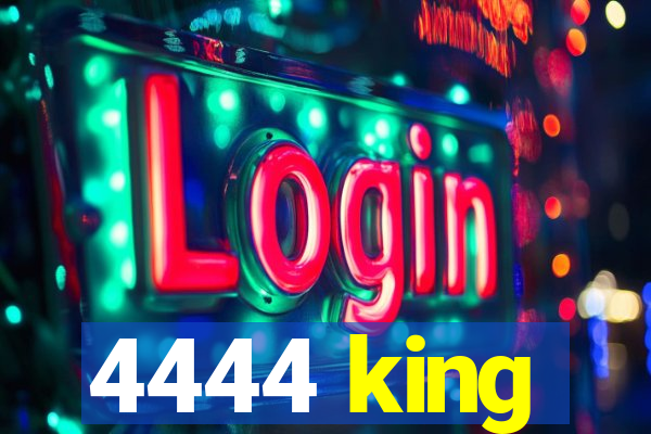 4444 king